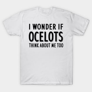 Think about Ocelots saying cat ocelot taming T-Shirt